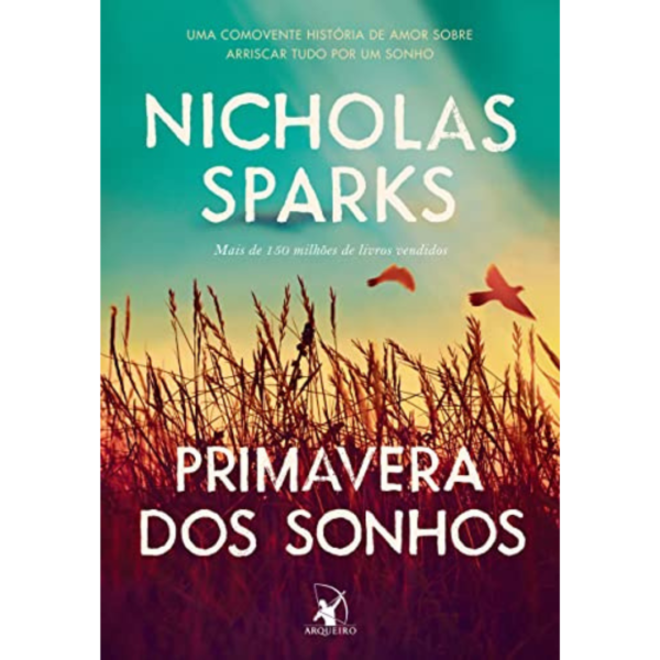 Primavera dos sonhos: Uma comovente história de amor sobre arriscar tudo -  Nicholas Sparkspor um sonho -