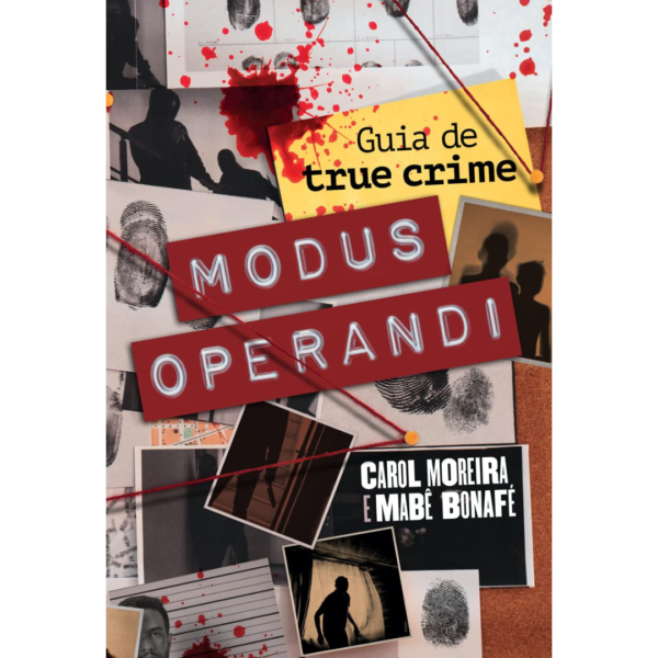 Modus Operandi: Guia de true crime –  Carol Moreira, Mabê Bonafé