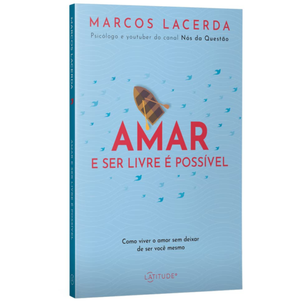 Amar e ser livre é possível: Como viver o amor sem deixar de ser você mesmo – Marcos Lacerda - Imagem 2