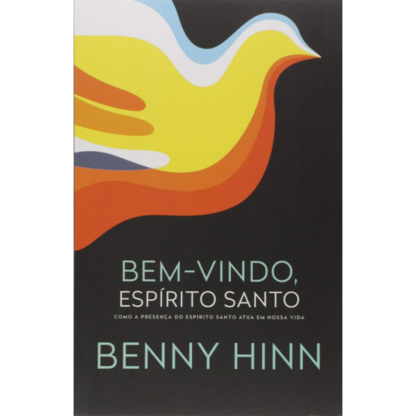 Bem-vindo, Espírito Santo: Como a presença do Espírito Santo atua em nossa vida - Benny Hinn