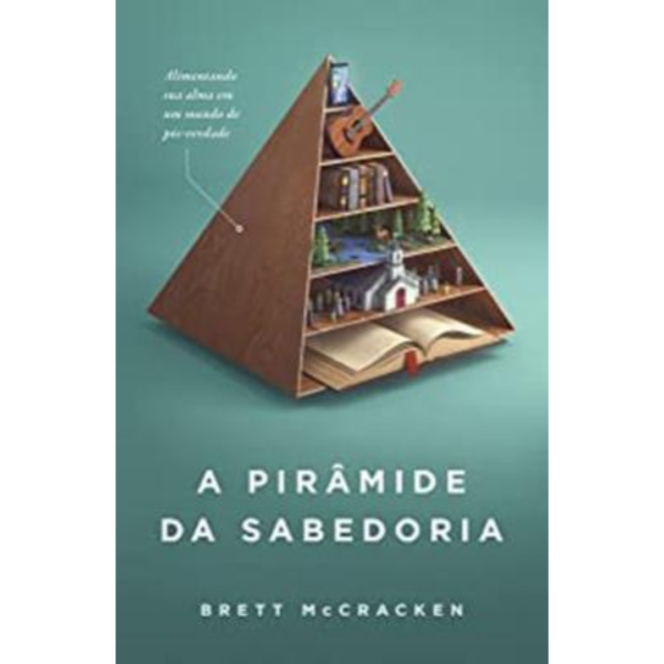 A Pirâmide Da Sabedoria – Brett Mccracken