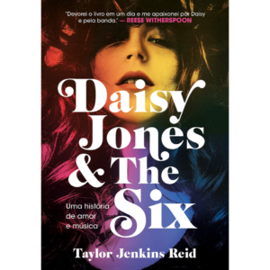Daisy Jones and The Six. Uma Historia de Amor e Musica - Taylor Jenkins Reid