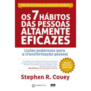 Os 7 Hábitos Das Pessoas Altamente Eficazes- Lições Poderosas Para A Transformação Pessoal - 60ª Ed