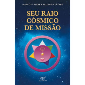 Seu Raio Cósmico de Missão - Márcos Latáre e Valdiviáh Lâtare
