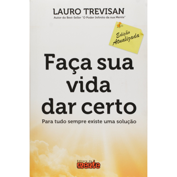 Faça Sua vida dar Certo: Para tudo sempre existe uma solução - Lauro Trevisan