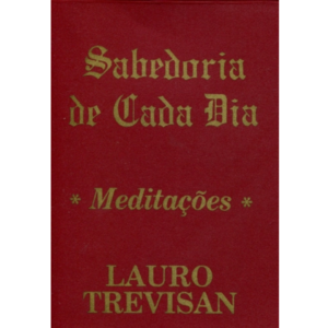 Sabedoria de Cada Dia: Meditações - Lauro Trevisan