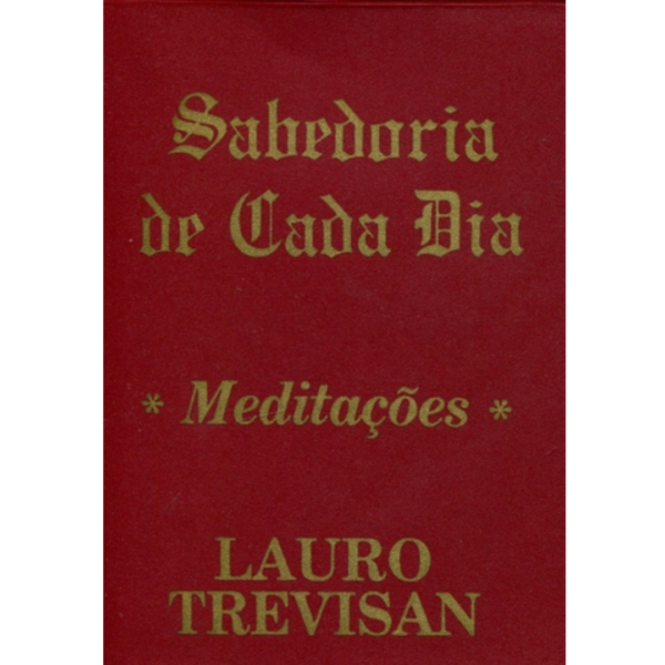 Sabedoria de Cada Dia: Meditações - Lauro Trevisan