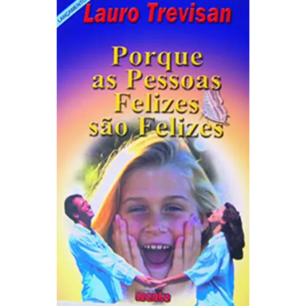 Porque as Pessoas Felizes São Felizes - Lauro Trevisan