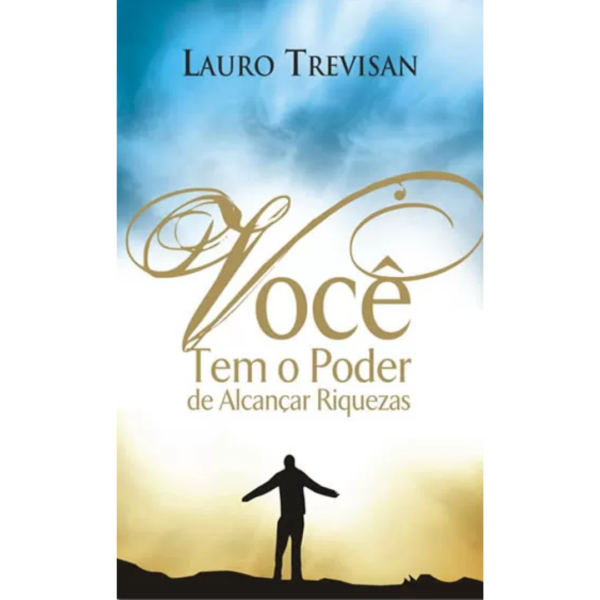 Você tem o Poder de Alcançar Riquezas - Lauro Trevisan