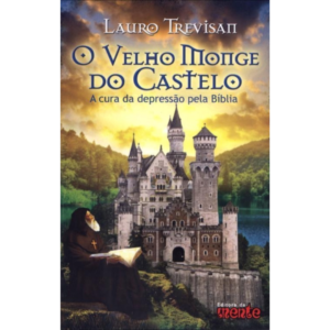 O Velho Monge do Castelo: A Cura da Depressão pela Bíblia - Lauro Trevisan