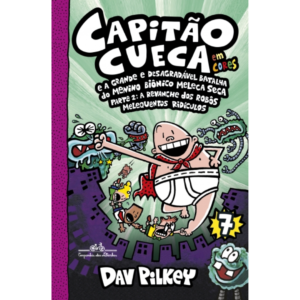 Capitao Cueca E A Grande E Desagradável Batalha Do Menino Biônico Meleca Seca - Dav Pilkey Vol.7