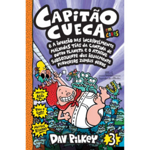Capitão Cueca e a Invasão das Incrivelmente Malvadas Tias da Cantina de Outro Planeta e o Ataque Subsequente dos Igualmente Perversos Zumbis Nerds - Dav Pilkey Vol.3