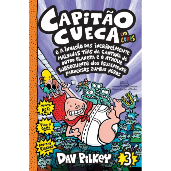 Capitão Cueca e a Invasão das Incrivelmente Malvadas Tias da Cantina de Outro Planeta e o Ataque Subsequente dos Igualmente Perversos Zumbis Nerds - Dav Pilkey Vol.3