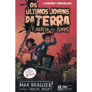 OS Últimos Jovens Da Terra: A Marcha Dos Zumbis - Max Braillier e Douglas HolgateVol.2