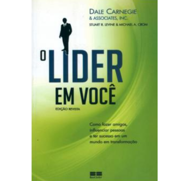 O Líder Em Você: Como Fazer Amigos, Influenciar Pessoas e ter sucesso - Dale Carnegie