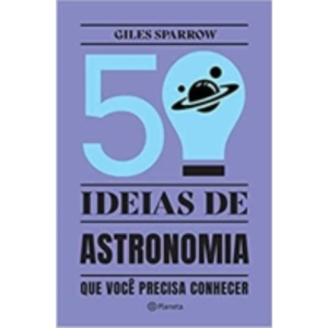 50 Ideias De Astronomia Que Você Precisa Conhecer - Giles Sparrow