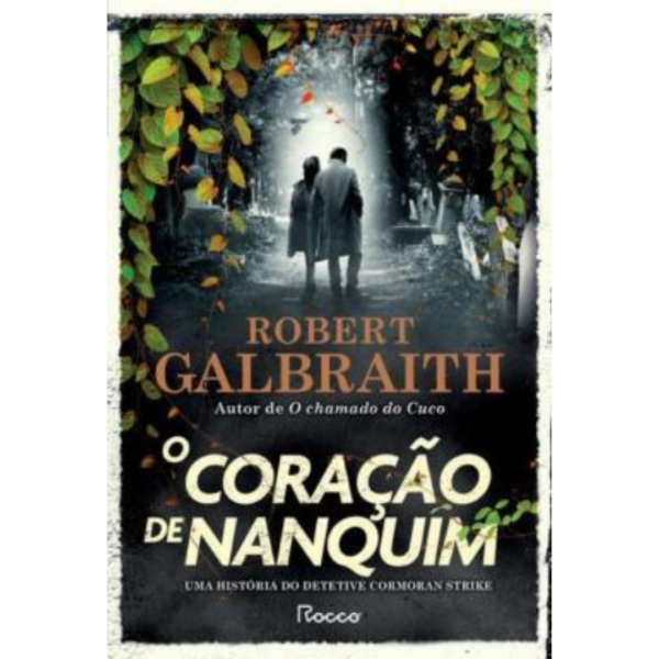 O Coração De Nanquim - Uma Historia Do Detetive Cormoran Strike - Robert Galbraith