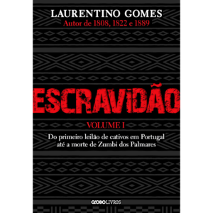 Escravidão – Volume 1: Do primeiro leilão de cativos em Portugal até a morte de Zumbi dos Palmares - Laurentino Gomes
