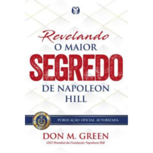 Revelando O Maior Segredo De Napoleon Hill - Don M. Green