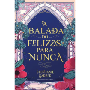 A balada do felizes para nunca (Sucesso no TikTok) - Stephanie Garber