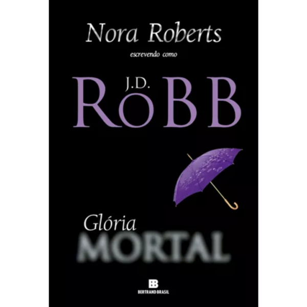 Glória mortal (Vol. 2) - Nora Roberts escrevendo como J.D. ROBB