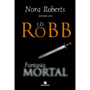 Fantasia mortal: vol. 30 - Nora Roberts escrevendo como J.D. ROBB