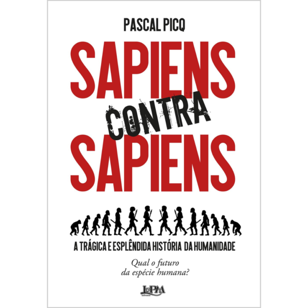 Sapiens Contra Sapiens: a Trágica e Esplêndida História da Humanidade - Pascal Picq