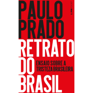 Retrato do Brasil: Ensaio Sobre a Tristeza Brasileira - Paulo Prado