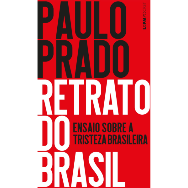 Retrato do Brasil: Ensaio Sobre a Tristeza Brasileira - Paulo Prado