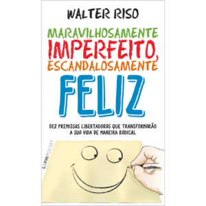 Maravilhosamente Imperfeito, Escandalosamente Feliz - Walter Riso