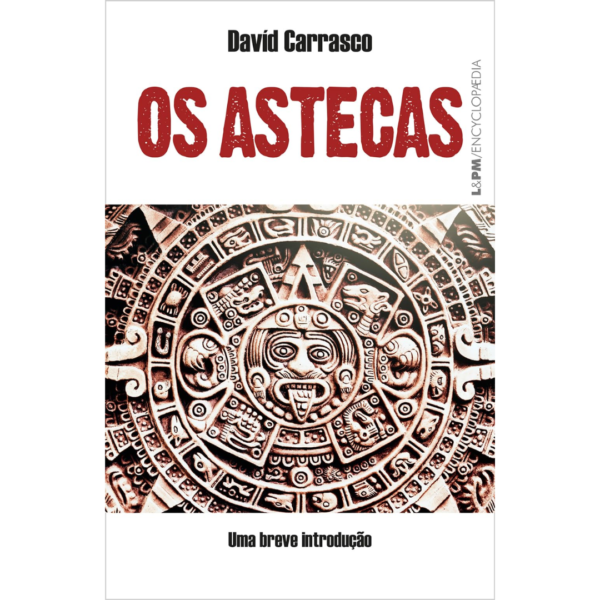 Os Astecas: uma Breve Introdução - Davíd Carrasco