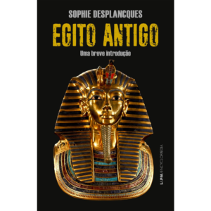 Egito Antigo: uma Breve Introdução - Sophie Desplancques