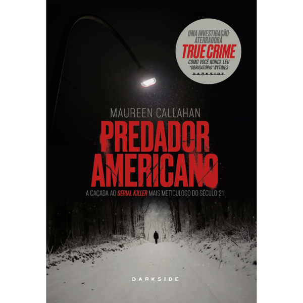 Predador Americano (A caçada ao serial killer mais meticuloso do século 21) - Maureen Callahan