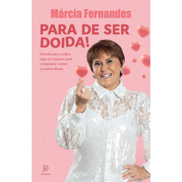 Para de ser doida!: Acorde para a vida e siga os 3 passos para conquistar o amor (e outras dicas) - Márcia Fernandes