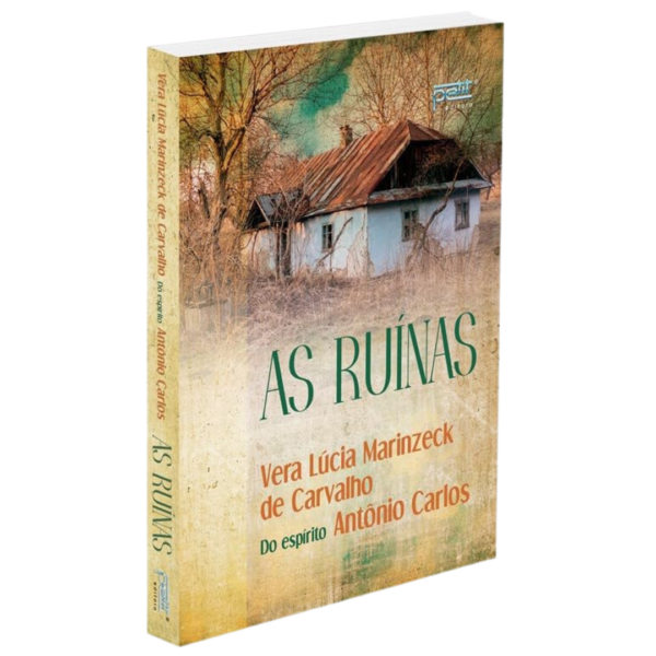 As ruínas - Vera Lúcia Marinzeck de Carvalho Do espírito Antônio Carlos