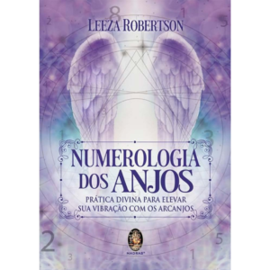 Numerologia dos Anjos: Prática Divina Para Elevar sua Vibração com os Arcanjos - Leeza Robertson