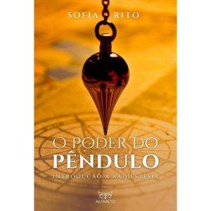 O Poder do Pêndulo: Introdução à Radiestesia: Volume 1 - Sofia Rito