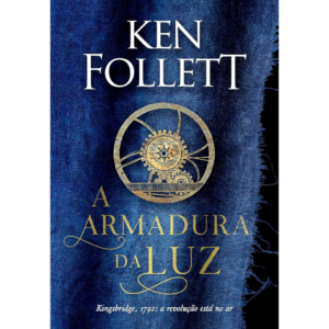 A armadura da luz (Kingsbridge – Livro 5) - kEN FOLLETT