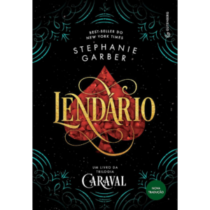 Lendário (Trilogia Caraval, vol. 2) (Nova tradução/Nova edição – Pela Gutenberg) - Stephanie Garber