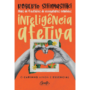Inteligência afetiva: O carinho ainda é essencial - Roberto Shinyashiki