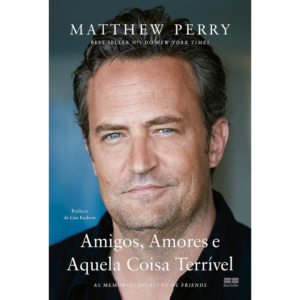 Amigos, Amores e Aquela Coisa Terrível: As memórias do astro de Friends - Matthew Perry
