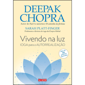 Vivendo na luz: ioga para a autorrealização - Deepak Chopra