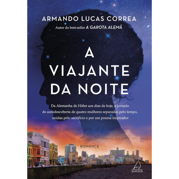 A viajante da noite: Da Alemanha de Hitler aos dias de hoje, a jornada de autodescoberta de quatro mulheres separadas pelo tempo, unidas pelo sacrifício e por um poema inspirador - Armando Lucas Correa