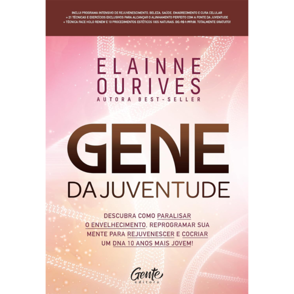 Gene da juventude: Descubra como paralisar o envelhecimento, reprogramar sua mente para rejuvenescer e cocriar um DNA 10 anos mais jovem! - Elainne Ourives