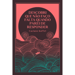 Descobri que não faço falta quando parei de responder - Caciano Kuffel