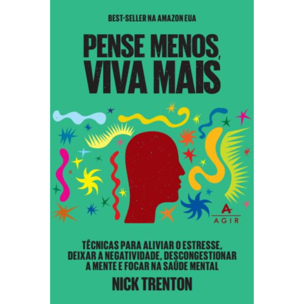Pense menos, viva mais: Técnicas para aliviar o estresse, deixar a negatividade, descongestionar a mente e focar na saúde mental - Nick Trenton