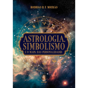 Astrologia, Simbolismo e Mapa das Personalidades - Rodrigo B. F. Mourão