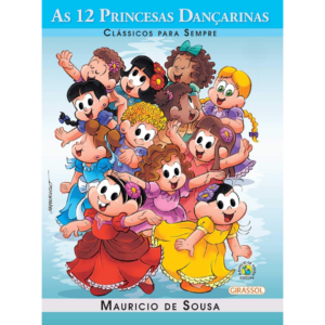 Turma da Mônica - Clássicos Para Sempre - As 12 Princesas Dançarinas - Mauricio de Sousa