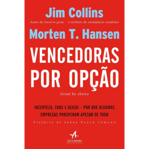 Vencedoras por Opção: Incerteza, Caos e Acaso - Por que Algumas Empresas Prosperam Apesar de Tudo  - Jim Collins