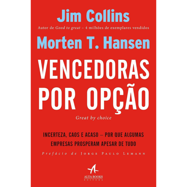 Vencedoras por Opção: Incerteza, Caos e Acaso - Por que Algumas Empresas Prosperam Apesar de Tudo  - Jim Collins